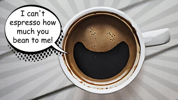 cup of coffee with a speech bubble that says I can't espresso how much you bean to me